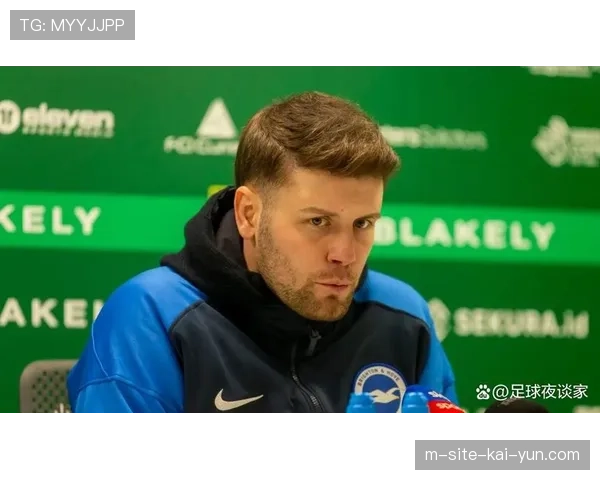 布莱顿赫尔策勒临场调整效果显著 换人时机把握恰到好处 布莱顿赫尔策勒临场调整效果显著 换人时机把握恰到好处